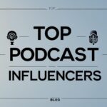 Top Podcast Influencers